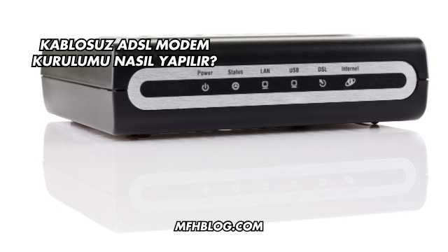 Kablosuz Adsl Modem Kurulumu Nasıl Yapılır?