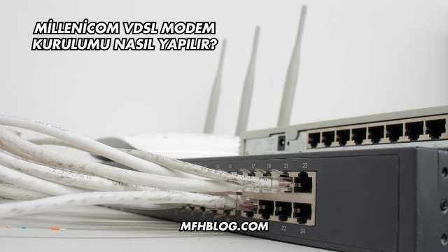 Millenicom Vdsl Modem Kurulumu Nasıl Yapılır?
