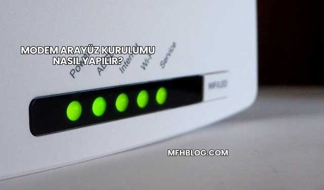 Modem Arayüz Kurulumu Nasıl Yapılır?