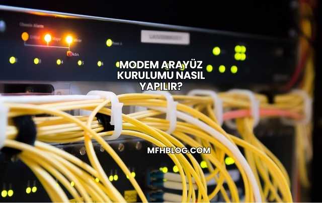 Modem Arayüz Kurulumu Nasıl Yapılır?