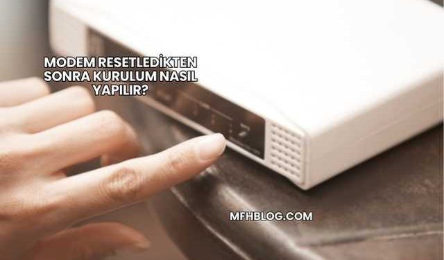 Modem Resetledikten Sonra Kurulum Nasıl Yapılır?