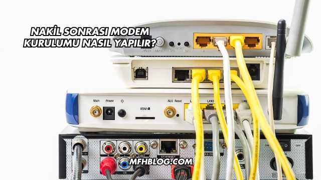 Nakil Sonrası Modem Kurulumu Nasıl Yapılır?