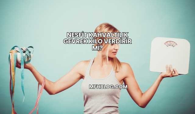 Nesfit Kahvaltılık Gevrek Kilo Verdirir mi?