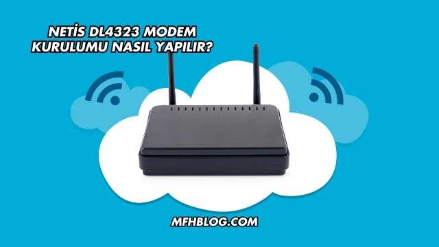 Netis DL4323 Modem Kurulumu Nasıl Yapılır?