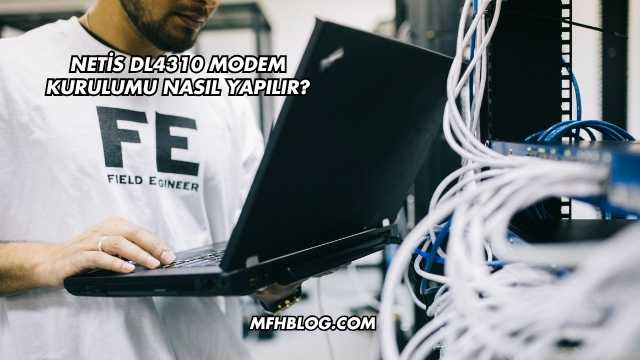Netis Dl4310 Modem Kurulumu Nasıl Yapılır?