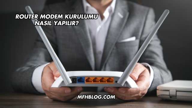 Router Modem Kurulumu Nasıl Yapılır?