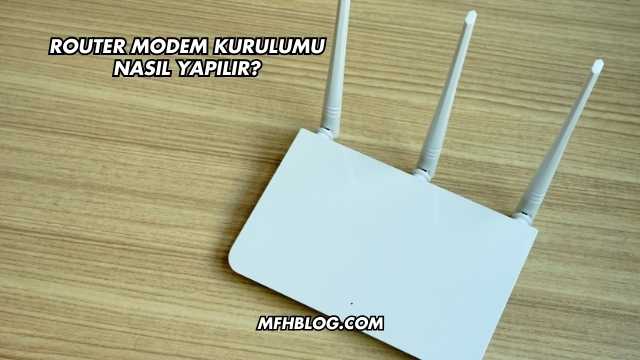 Router Modem Kurulumu Nasıl Yapılır?