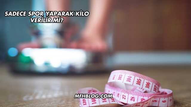 Sadece Spor Yaparak Kilo Verilir mi?