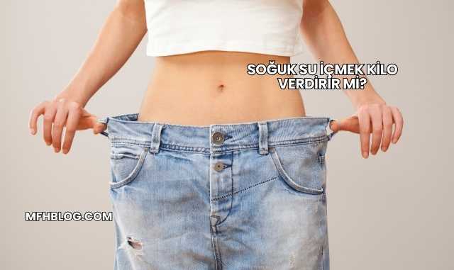 Soğuk Su İçmek Kilo Verdirir mi?