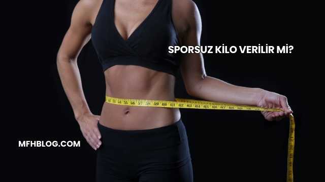 Sporsuz Kilo Verilir mi?