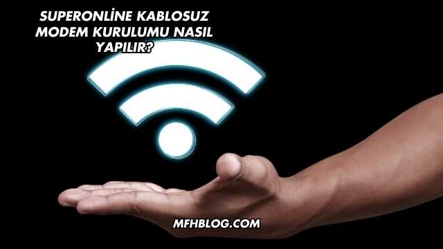 Superonline Kablosuz Modem Kurulumu Nasıl Yapılır?