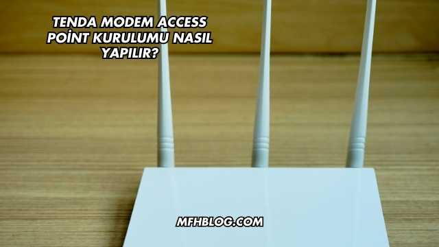 Tenda Modem Access Point Kurulumu Nasıl Yapılır?