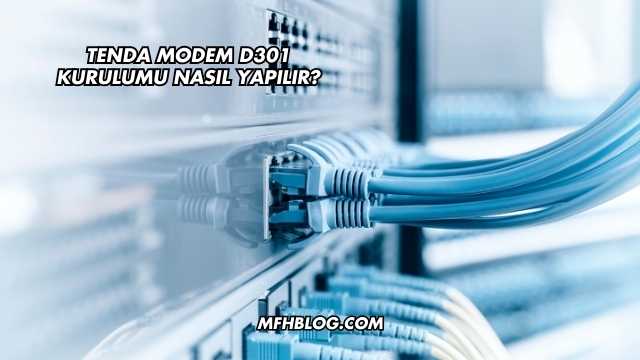 Tenda Modem D301 Kurulumu Nasıl Yapılır?