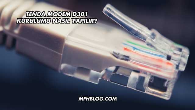 Tenda Modem D301 Kurulumu Nasıl Yapılır?