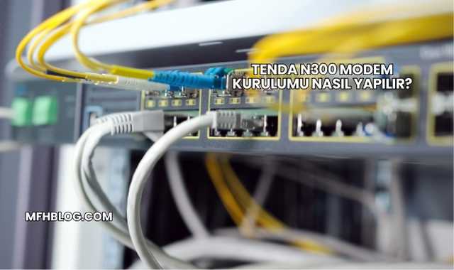Tenda N300 Modem Kurulumu Nasıl Yapılır?