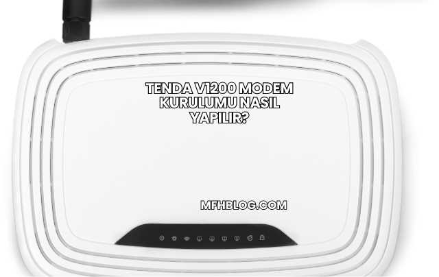 Tenda V1200 Modem Kurulumu Nasıl Yapılır?