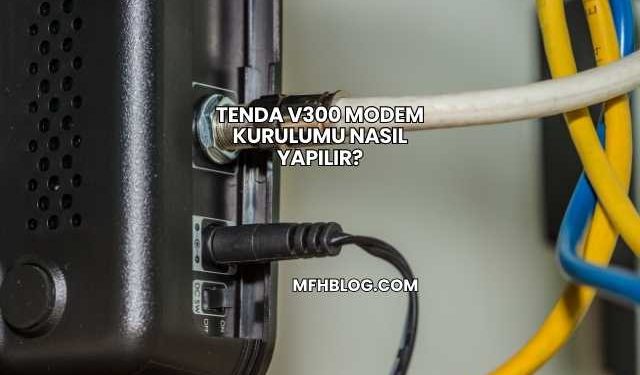 Tenda V300 Modem Kurulumu Nasıl Yapılır?