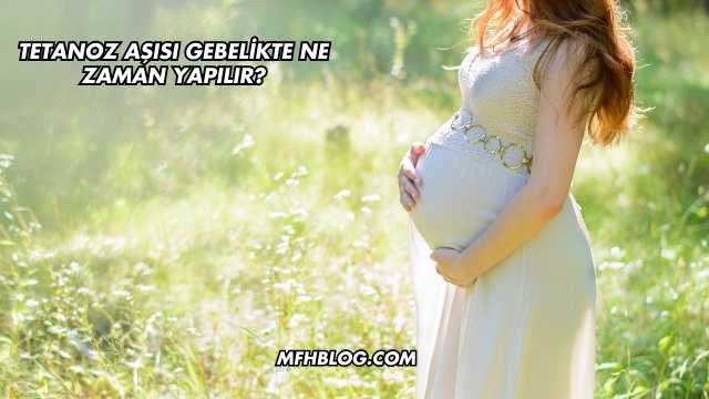 Tetanoz Aşısı Gebelikte Ne Zaman Yapılır?