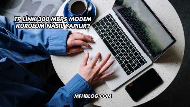 Tp Link 300 Mbps Modem Kurulum Nasıl Yapılır?