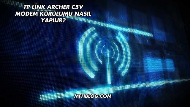 Tp Link Archer C5V Modem Kurulumu Nasıl Yapılır?