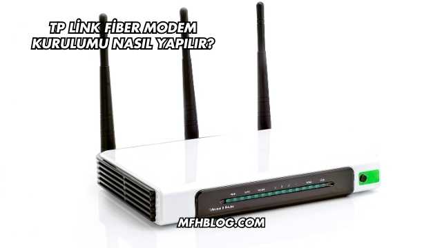 Tp Link Fiber Modem Kurulumu Nasıl Yapılır?