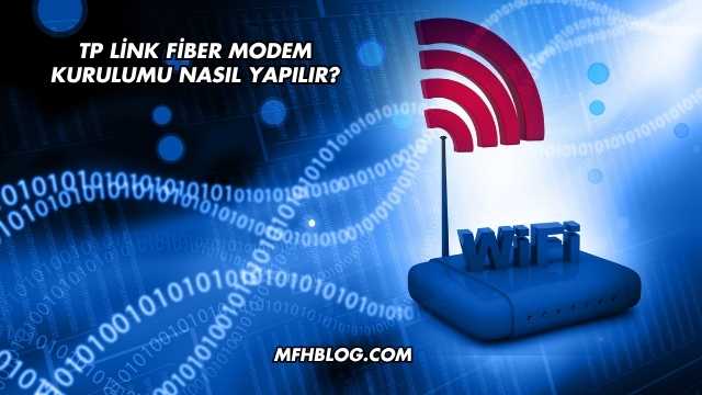Tp Link Fiber Modem Kurulumu Nasıl Yapılır?