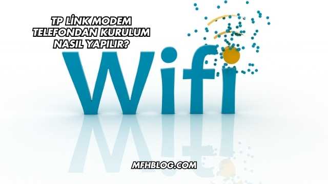 Tp Link Modem Telefondan Kurulum Nasıl Yapılır?