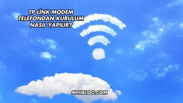 Tp Link Modem Telefondan Kurulum Nasıl Yapılır?