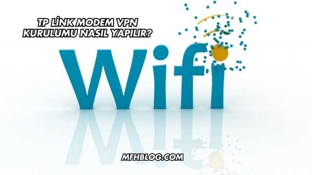 Tp Link Modem Vpn Kurulumu Nasıl Yapılır?