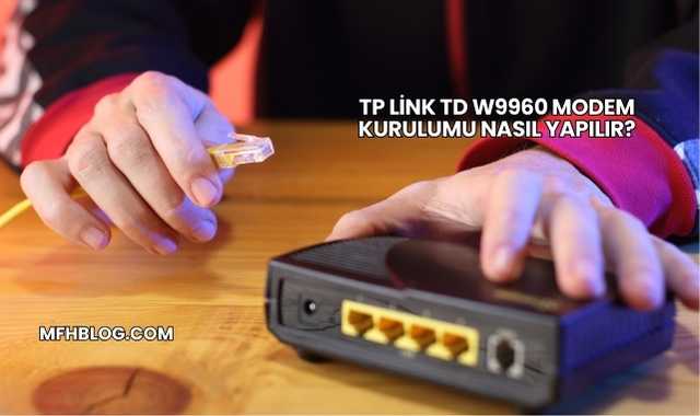 Tp Link Td W9960 Modem Kurulumu Nasıl Yapılır?