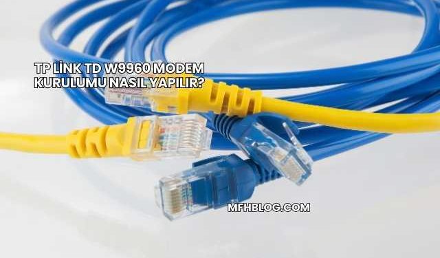 Tp Link Td W9960 Modem Kurulumu Nasıl Yapılır?