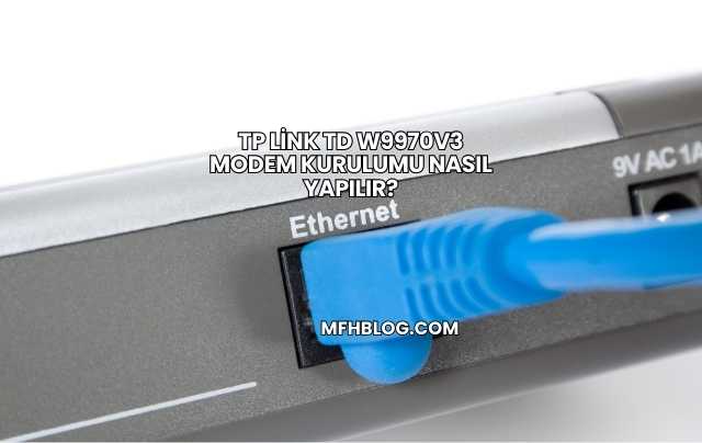 Tp Link Td W9970v3 Modem Kurulumu Nasıl Yapılır?