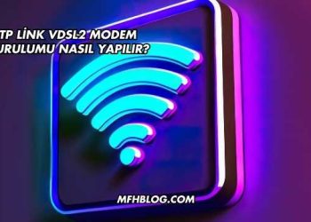 Tp Link Vdsl2 Modem Kurulumu Nasıl Yapılır?