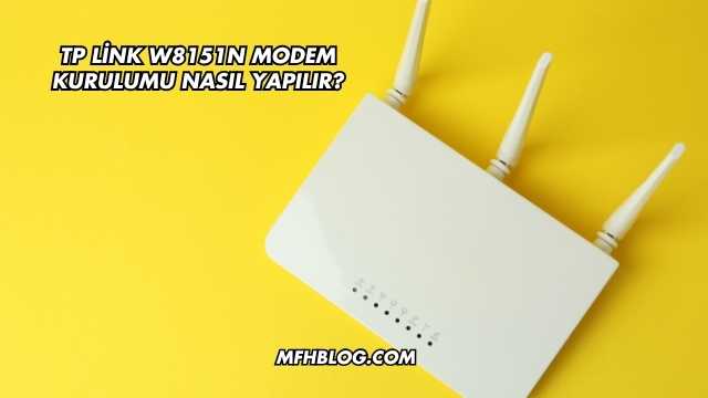Tp Link W8151N Modem Kurulumu Nasıl Yapılır?