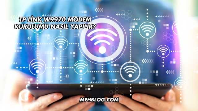 Tp Link W9970 Modem Kurulumu Nasıl Yapılır?