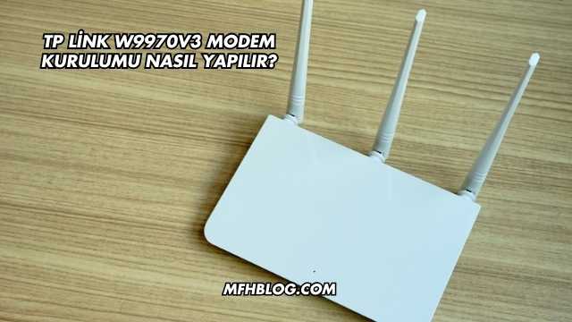 Tp Link W9970V3 Modem Kurulumu Nasıl Yapılır?
