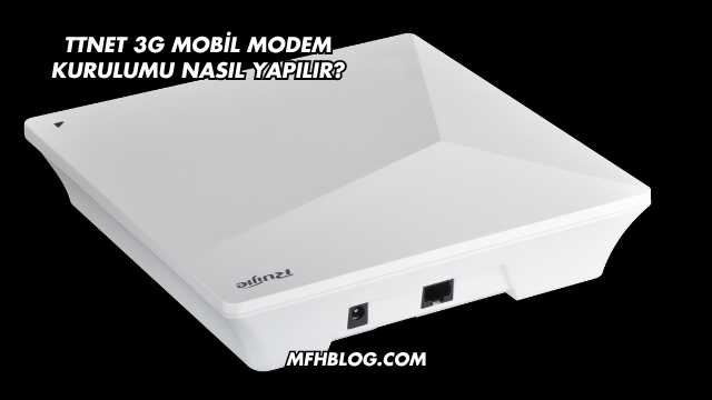 Ttnet 3G Mobil Modem Kurulumu Nasıl Yapılır?