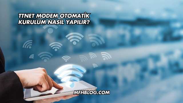 Ttnet Modem Otomatik Kurulum Nasıl Yapılır?