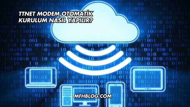 Ttnet Modem Otomatik Kurulum Nasıl Yapılır?