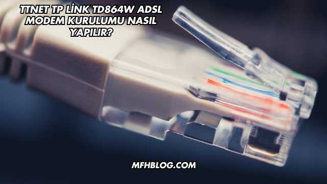 Ttnet Tp Link Td864W Adsl Modem Kurulumu Nasıl Yapılır?