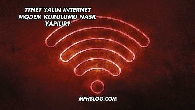 Ttnet Yalın Internet Modem Kurulumu Nasıl Yapılır?