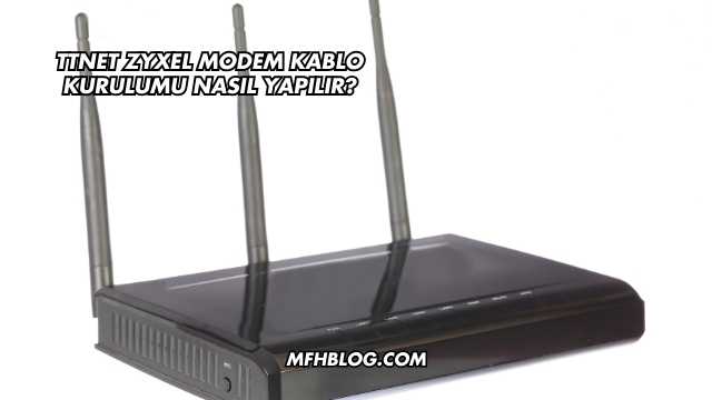 Ttnet Zyxel Modem Kablo Kurulumu Nasıl Yapılır?