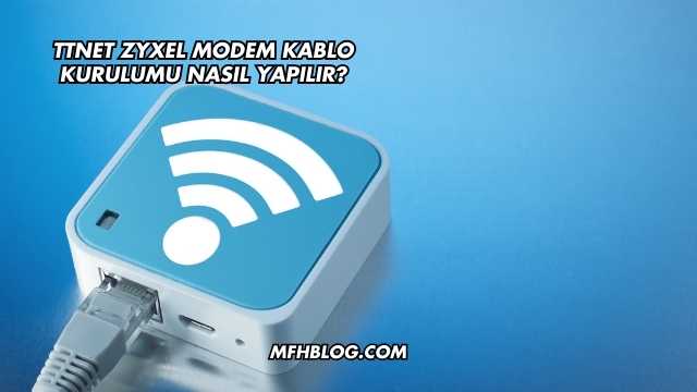 Ttnet Zyxel Modem Kablo Kurulumu Nasıl Yapılır?