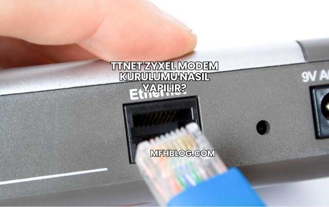 Ttnet Zyxel Modem Kurulumu Nasıl Yapılır?