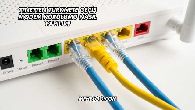 Ttnetten Turknete Geçiş Modem Kurulumu Nasıl Yapılır?
