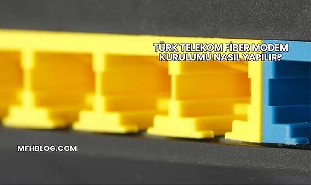 Türk Telekom Fiber Modem Kurulumu Nasıl Yapılır?