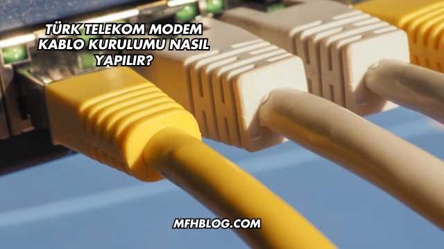 Türk Telekom Modem Kablo Kurulumu Nasıl Yapılır?