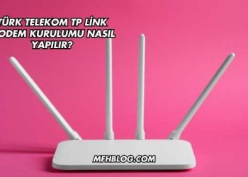 Türk Telekom Tp Link Modem Kurulumu Nasıl Yapılır?