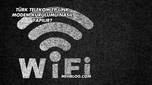 Türk Telekom Tp Link Modem Kurulumu Nasıl Yapılır?