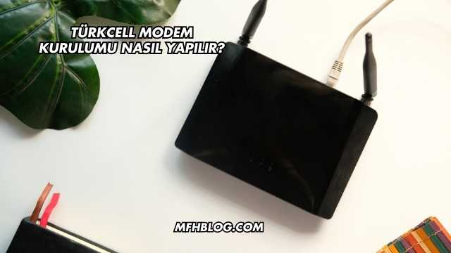 Türkcell Modem Kurulumu Nasıl Yapılır?